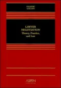 Lawyer Negotiation: Theory, Practice, and Law