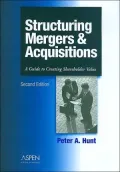 Structuring Mergers and Acquisitions : A Guide to Creating Shareholder Value