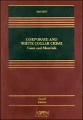Corporate and White Collar Crime: Cases and Materials, Fourth Edition