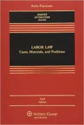 Labor Law: Cases, Materials, and Problems, Sixth Edition