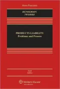 Products Liability: Problems and Process, Sixth Edition