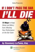 If I Don't Pass the Bar I'll Die: 73 Ways to Keep Stress and Worry from Affecting Your Performance on the Bar Exam