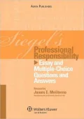 Siegel's Professional Responsibility: Essay and Multiple-Choice Questions and Answers