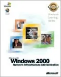 Microsoft Windows 2000 Network Infrastructure Administration
