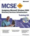 MCSE Training Kit (Exam 70-219): Designing a Microsoft Windows 2000 Directory Services Infrastructure