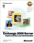 Microsoft Exchange 2000 Server Implementation and Administration [With CDROM and Lab Manual]