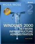 MCSA/MCSE Self-Paced Training Kit: Microsoft Windows 2000 Network Infrastructure Administration, Exam 70-216