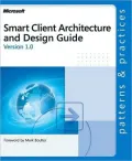 Smart Client Architecture and Design Guide Version 1.0: Patterns and Practices