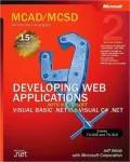 MCAD/MCSD Self-Paced Training Kit: Developing web Applications with Microsoft Visual Basic .NET and Microsoft Visual Basic .NET and Microsoft Visual C# .NET