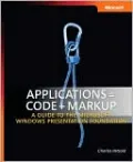 Applications = Code + Markup: A Guide to the Microsoft Windows Presentation Foundation
