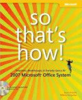 So That's How! 2007 Microsoft Office System: Timesavers, Breakthroughs & Everyday Genius