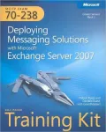 MCITP Self-Paced Training Kit (Exam 70-238): Deploying Messaging Solutions with Microsoft Exchange Server 2007