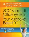 2007 Microsoft Office System and Your Windows-Based PC: A Real-Life Guide to Getting More Done