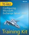 MCTS Self-Paced Training Kit (Exam 70-662): Configuring Microsoft Exchange Server 2010: Configuring Microsoft Exchange Server 2010