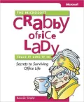 The Microsoft Crabby Office Lady Tells It Like It Is: Secrets to Surviving Office Life: Secrets to Surviving Office Life