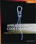 Applications = Code + Markup: A Guide to the Microsoft Windows Presentation Foundation: A Guide to the Microsoft Windows Presentation Foundation