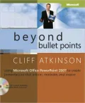 Beyond Bullet Points: Using Microsoft Office PowerPoint 2007 to Create Presentations That Inform, Motivate, and Inspire: Using Microsoft Office PowerPoint 2007 to Create Presentations That Inform, Motivate, and Inspire