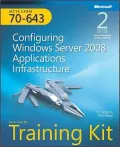 MCTS Self-Paced Training Kit (Exam 70-643): Configuring Windows Server 2008 Applications Infrastructure