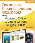 Documents, Presentations, and Workbooks: Using Microsoft Office to Create Content That Gets Noticed: Creating Powerful Content with Microsoft Office