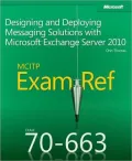 MCITP 70-663 Exam Ref: Designing and Deploying Messaging Solutions with Microsoft Exchange Server 2010: Designing and Deploying Messaging Solutions with Microsoft Exchange Server 2010