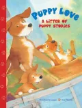 Puppy Love: A Litter of Puppy Stories: Hugs and Kisses, Don’t Worry Wags, Wiggles