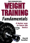 Weight Training Fundamentals : A Better Way to Learn the Basics