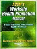 Acsm's Worksite Health Promotion Manual A Guide to Building and Sustaining Healthy Worksites