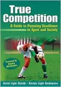 True Competition:Guide to Pursuing Excellence in Sport & Society