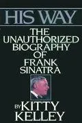 His Way The Unauthorized Biography of Frank Sinatra