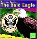 The Bald Eagle (American Symbols Series)