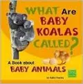 What Are Baby Koalas Called?: A Book about Baby Animals