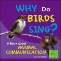 Why Do Birds Sing?: A Book about Animal Communication