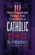 The 10 Most Important Things You Can Say to a Catholic (10 Most Important Things)