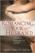 Romancing Your Husband: Enjoying a Passionate Life Together