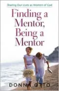 Finding a Mentor, Being a Mentor: Sharing Our Lives as Women of God