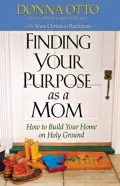 Finding Your Purpose as a Mom: How to Build Your Home on Holy Ground