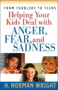 Helping Your Kids Deal with Anger, Fear, and Sadness