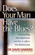 Does Your Man Have the Blues?: Understanding Male Depression & How it Affects Your Relationship