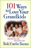 101 Ways to Love Your Grandkids: Sharing Your Life and God's Love