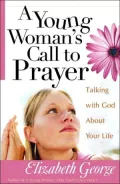 A Young Woman's Call to Prayer : Talking with God about Your Life