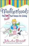 Motherhood: the Guilt That Keeps on Giving