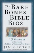 The Bare Bones Bible Bios: 10 Minutes to Knowing the Men and Women of the Bible