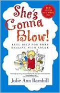 She's Gonna Blow!: Real Help for Moms Dealing with Anger