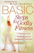 Basic Steps to Godly Fitness: Strengthening Your Body and Soul in Christ