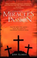 Changed Lives--Miracles of the Passion: You've Seen the Moive, Now Read How It's Chaning People's Lives