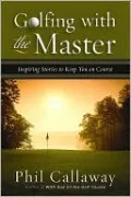 Golfing with the Master: Inspiring Stories to Keep You on Course
