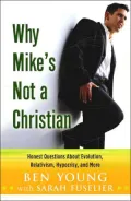 Why Mike's Not a Christian: Honest Questions about Evolution, Relativism, Hypocrisy and More