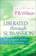 Liberated Through Submission: God's Design for Freedom in All Relationships