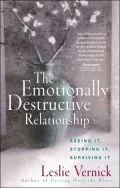 The Emotionally Destructive Relationship: Seeing It, Stopping It, Surviving It