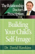 Relationship Doctor's Prescription For Building Your Child's Self-Image, The